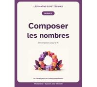 Les maths à petits pas - Niveau 2: Composer et décomposer jusqu'à 10 : Le sens des nombres - Cahier d'entraînement par la manipulation (CP / Consolidation CE1)
