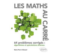 Les Maths au Carré 64 problèmes corrigés : algorithmes et spéculations diverses - Marie-Pierre Falissard - Ellipses - broché - Livre