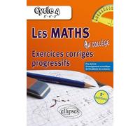 Les Maths Au Collège Cycle 4, 5e, 4e, 3e - Exercices Corrigés Progressifs