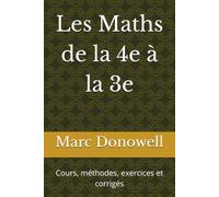 Les Maths de la 4e à la 3e: Cours, méthodes, exercices et corrigés