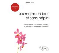 Les Maths En Bref Et Sans Pépins Tle S - L'essentiel Du Cours Avec Les Exos Et Les Méthodes Incontournables