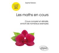 Les maths en cours - MPSI. Cours complet et détaillé, enrichi de nombreux exemples - Sophie Rainero - Ellipses - broché - Scolaire / Universitaire