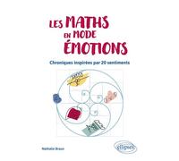 Les Maths en mode émotions Chroniques inspirées par 20 sentiments - Nathalie Braun - Ellipses - broché - Essai