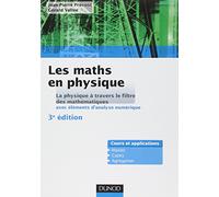 Les maths en physique - 3e édition: La physique à travers le filtre des mathématiques (avec éléments d'analyse numérique)