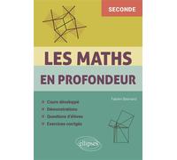 Les Maths en profondeur - 2de Cours développé - Démonstrations - Questions d'élèves - Exercices corrigés - Fabien Besnard - Ellipses - broché - Scolaire / Universitaire