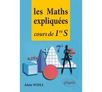 Les Maths expliquées Cours de première S - Alain Weill - Ellipses - broché - Scolaire / Universitaire