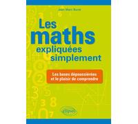 Les maths expliquées simplement - Les bases dépoussiérées et le plaisir de comprendre - Jean-Marc Buret - Ellipses - broché - Scolaire / Universitaire