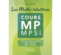 Les Maths intuitives - Cours MP / MPSI Cours commenté et expliqué MPSI-MP/MP*, MP2I-MPI/MPI* - Moïse Malinge - Ellipses - broché - Scolaire / Universitaire