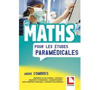 Les maths pour les études paramédicales Opération sur les nombres / fractions / équations et inéquations / proportionnalité / tests d'aptitude numérique / résolutions de problèmes - André Combres - La