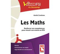 Les maths. Renforcer ses compétences pour réussir son entrée en IFSI Réviser. Perfectionner ses acquis. Approfondir ses connaissances. - André Combres - Lamarre - broché - Scolaire / Universitaire
