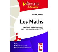 Les maths. Renforcer ses compétences pour réussir son entrée en IFSI: Réviser. Perfectionner ses acquis. Approfondir ses connaissances.