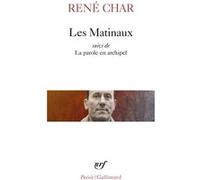 Les Matinaux / La Parole en archipel René Char (Auteur)