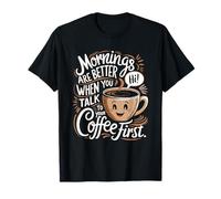 Les Matinées Sont Meilleures Lorsque Vous Parlez D'abord À T-Shirt