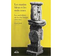 Les matins bleus et les nuits roses : Les surréalistes sur la côte basque (1923-1927)