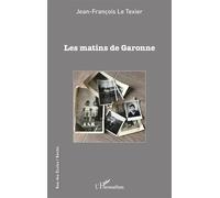 Les matins de Garonne - Jean-François Le Texier - L'harmattan - broché - Roman