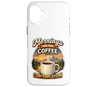 Les Matins sont consacrés au café et à la Contemplation Coque pour iPhone 16 Plus