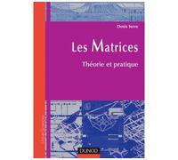 Les Matrices - Théorie et pratique - Denis Serre - Dunod - broché - Scolaire / Universitaire