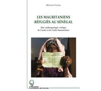 Les Mauritaniens Réfugiés Au Sénégal - Une Anthropologie Critique De L'asile Et De L'aide Humanitaire