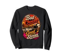 Les Mauvais Choix Font De Bonnes Histoires Citation Sweatshirt
