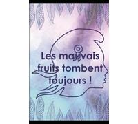 Les mauvais fruits tombent toujours