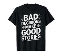Les mauvaises décisions font de bonnes histoires Histoire drôle T-Shirt