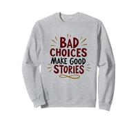 Les Mauvaises décisions Font de Bonnes Histoires Sweatshirt