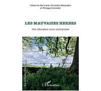 Les mauvaises herbes Une éducation sous contraintes - Catherine Bertrand - L'harmattan - broché - Essai