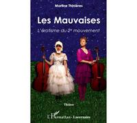 Les Mauvaises L'érotisme du 2e mouvement - Patricia Clément - L'harmattan - broché - Théâtre