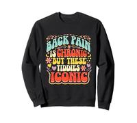Les maux de Dos sont chroniques mais Ces Tiddes Dictons Groovy emblématiques Sweatshirt
