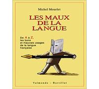 Les Maux de la langue. De A à Z, les bons et mauvais usages de la langue française