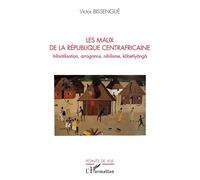 Les maux de La République Centrafricaine Infantilisation, arrogance, nihilisme, kôbetîyângâ - Victor Bissengué - L'harmattan - broché - Essai