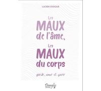 Les Maux De L'âme, Les Maux Du Corps - Grandir, Aimer Et Guérir
