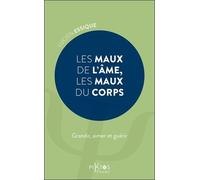 Les Maux de l'âme, les maux du corps - Grandir, aimer et guérir
