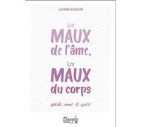 Les maux de l'âme, les maux du corps - Grandir, aimer et guérir - Lucien Essique - Dangles - broché - Essai