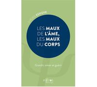 Les Maux de l'âme, les maux du corps - Grandir, aimer et guérir - Lucien Essique - Piktos Poche - broché - Essai