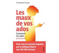 Stéphane Clerget – Les maux de vos ados – Comment les aider vraiment – Broché