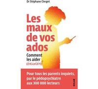 Les maux de vos ados - Comment les aider vraiment Stéphane Clerget (Auteur)
