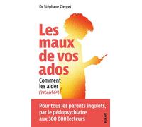 Stéphane Clerget – Les maux de vos ados – Comment les aider vraiment – Broché