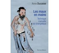 Les maux en mains - Technique manuelle bio-énergétique