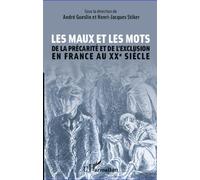Les maux et les mots De la précarité et de l'exclusion en France au XXe siècle - André Gueslin - L'harmattan - broché - Etude