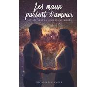 Les maux parlent d'amour: Odyssée vers la lumière intérieure