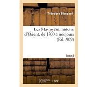 Les Mavroyéni, histoire d'Orient, de 1700 à nos jours. Tome 2 Blancard Theodore (Auteur)