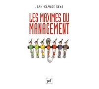Les maximes du management Toutes les maximes sont dans le monde, on ne manque qu'à les appliquer - Jean-Claude Seys - Puf - broché - Essai