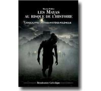 Les Mayas au risque de l'Histoire - Apocalypto : mythes - mystères - polémique
