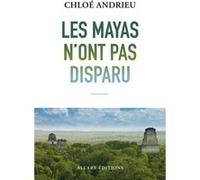 Les mayas n'ont pas disparu Chloe Andrieu (Auteur)