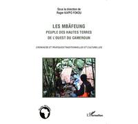 Les Mbäfeung, peuple des hautes terres de l'ouest du Cameroun Croyances et pratiques traditionnelles et culturelles - Roger Kaffo Fokou - L'harmattan - broché - Etude