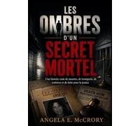 LES MBRES D'UN SECRET MORTEL: Une histoire vraie de meurtre, de tromperie, de trahison et de lutte pour la justice