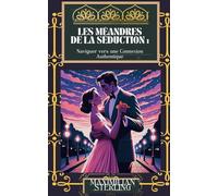 Les Méandres de la Séduction: Naviguer vers une Connexion Authentique