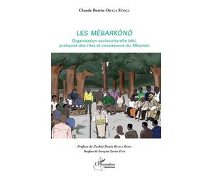 Les Mëbarkònò Organisation socioculturelle bêti, pratiques des rites et renaissance du Mboman - Claude Bertin Okala Etoga - L'harmattan - broché - Essai