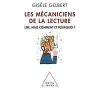 Les Mécaniciens de la lecture Lire, mais comment et pourquoi ? - Gisèle Gelbert - Odile Jacob - broché - Essai
